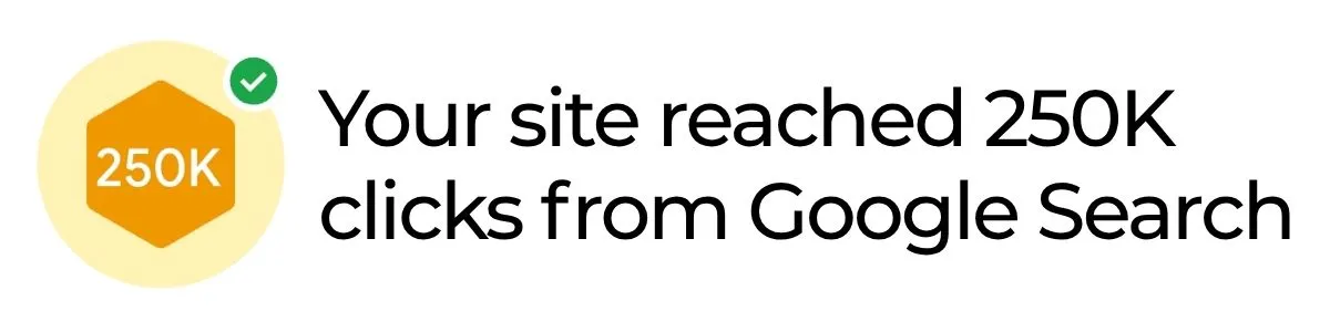 Badge 250K : votre site a atteint 250 000 clics depuis la recherche Google